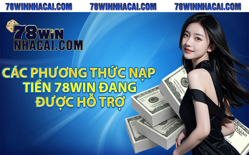 Tổng Hợp Các Cách Nạp Tiền 78Win An Toàn Và Nhanh Gọn 3 Các phương thức nạp tiền 78win đang được hỗ trợ