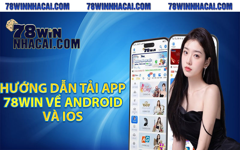 Tải App 78Win - Hướng Dẫn Truy Cập Game Thần Tốc Mọi Lúc 3 Hướng dẫn tải app 78Win về Android và IOS