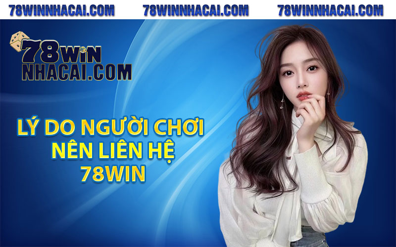 Liên Hệ 78Win – Hệ Thống Hỗ Trợ Khách Hàng 24/7 1 Lý do người chơi nên liên hệ 78win khi gặp bất kỳ vấn đề nào?