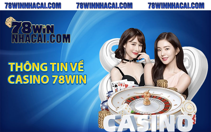Casino 78Win - Sảnh Cược Đỉnh Cao Số 1 Hiện Nay 2 Thông tin về casino 78Win
