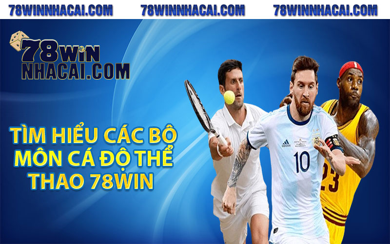 Thể Thao 78Win - Sân Chơi Đẳng Cấp Cho Bet Thủ 2024 4 Tìm hiểu các bộ môn cá độ thể thao 78win siêu hấp dẫn